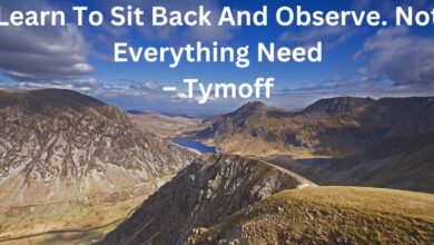 learn to sit back and observe. not everything need - tymoff